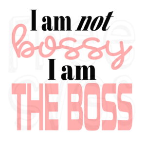 I Am Not Bossy I Am The Boss Free Svg File Free Svgs