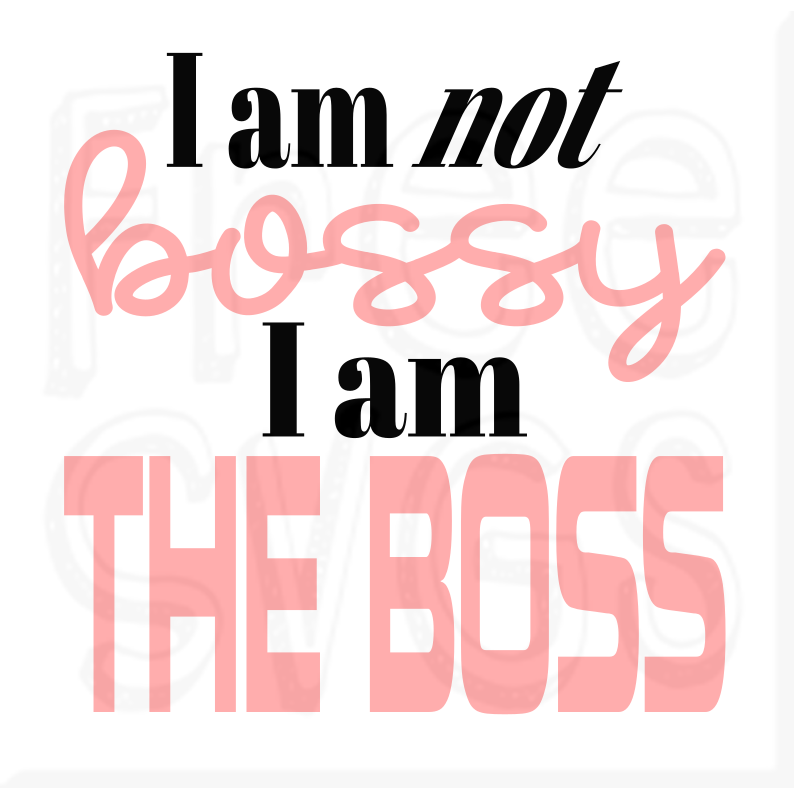 I Am Not Bossy I Am THE BOSS Free SVG File