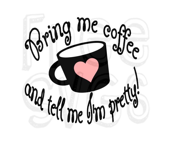 Bring Me Coffee & Tell Me I’m Pretty FREE SVG File