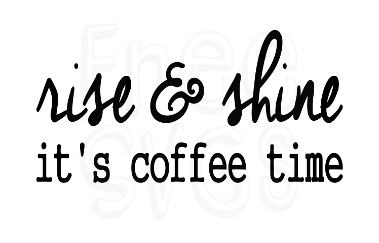 Rise & Shine It’s Coffee Time FREE SVG Files