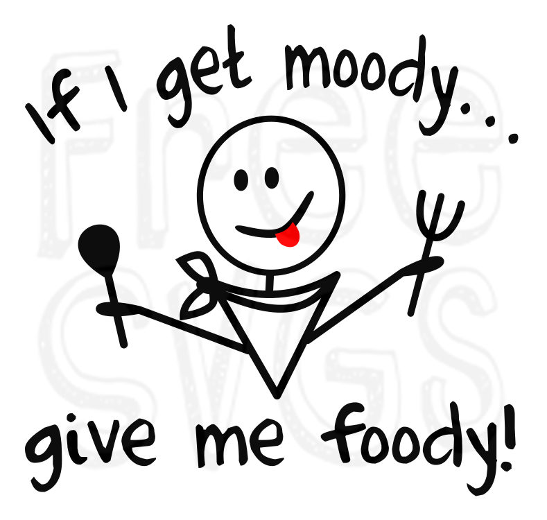 If I get moody give me foody Free SVG File