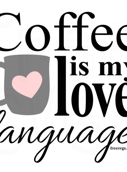 Free SVG File Coffee is My Love Language