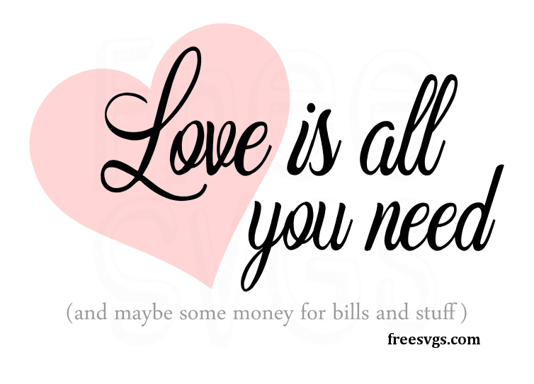 Download Love is All You Need Kinda Free SVG File - Free SVGs