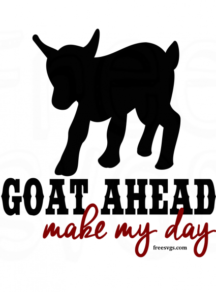 Goat Ahead Make My Day FREE SVG File