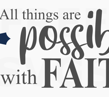 All Things are Possible with Faith Free SVG File