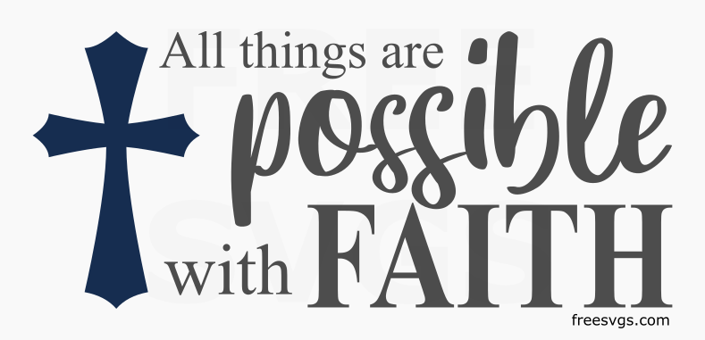 Faith SVG Free File - All things are possible with faith Bible verse. 