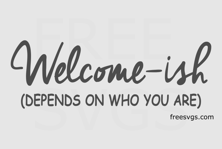 Welcome Ish Free Svg File Free Svgs