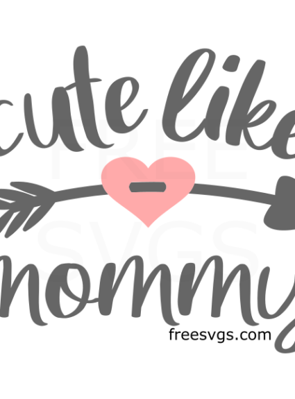 Cute Like Mommy Free SVG File