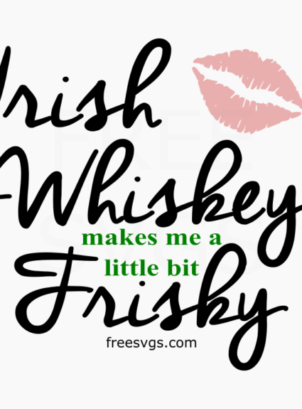 Irish Whiskey Makes Me a Little Bit Frisky FREE SVG File