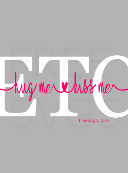 Valentines SVG File – Hug Me Kiss Me Etc.