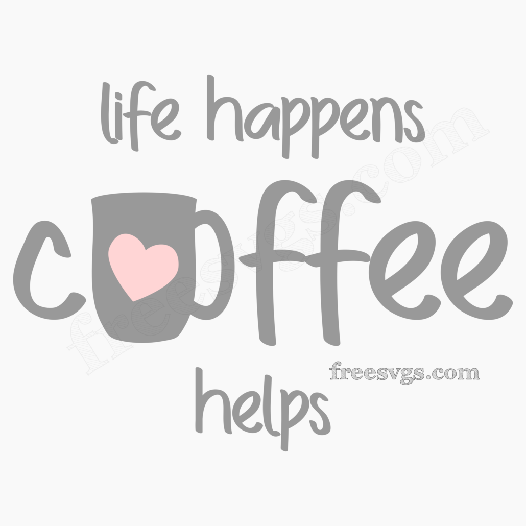 Life Happens Coffee Helps Free SVG - Free SVG Cut Files