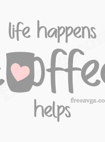 Life Happens Coffee Helps Free SVG