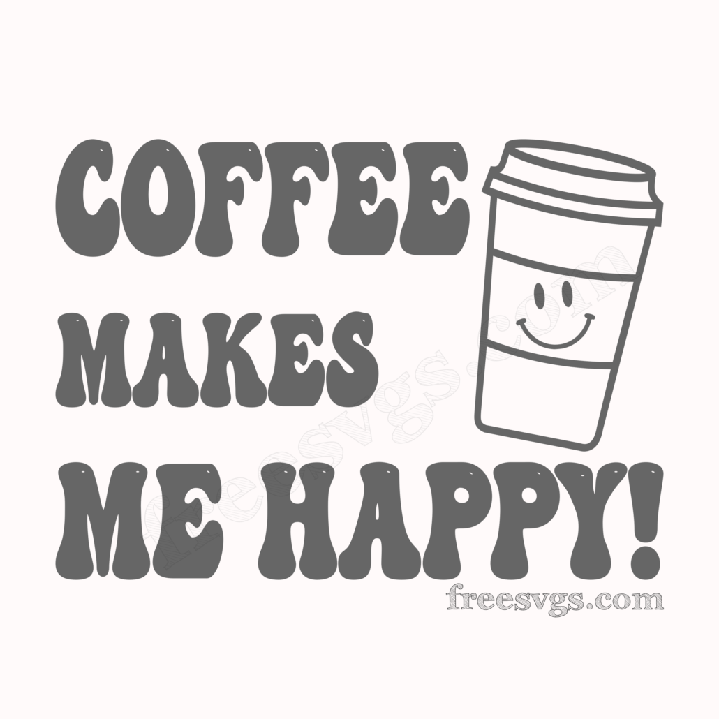 Coffee Makes Me Happy Free SVG - SVG Cut Files for Free