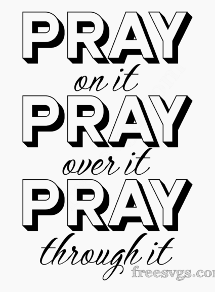 Pray On It Pray Over It Pray Through It SVG File