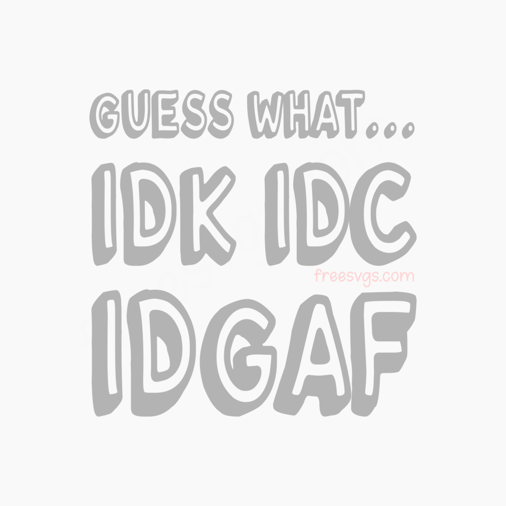 Guess What... IDGAF Free SVG File - Free SVG Cut Files