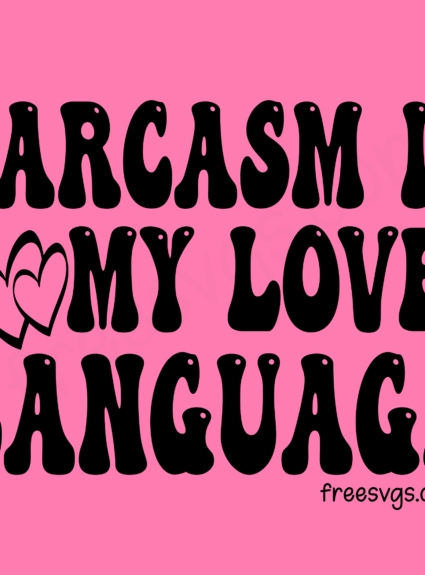 Sarcasm is My Love Language SVG File